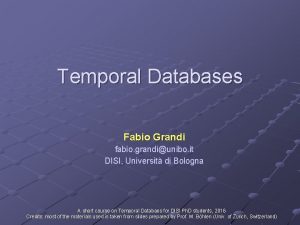 Temporal Databases Fabio Grandi fabio grandiunibo it DISI
