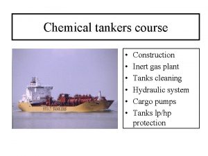 Chemical tankers course Construction Inert gas plant Tanks