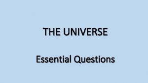 THE UNIVERSE Essential Questions LEARNING OBJECTIVES SC 912