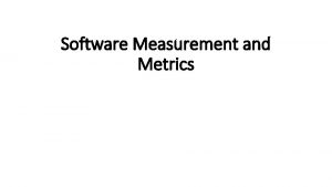 Software Measurement and Metrics Software Measurement and Metrics