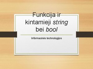 Funkcija ir kintamieji string bei bool Informacins technologijos