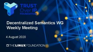 Decentralized Semantics WG Weekly Meeting 4 August 2020