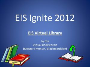 EIS Ignite 2012 EIS Virtual Library by the