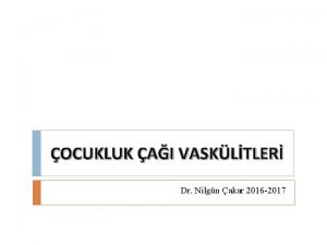 OCUKLUK AI VASKLTLER Dr Nilgn akar 2016 2017
