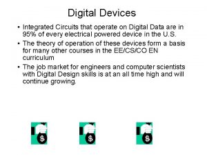 Digital Devices Integrated Circuits that operate on Digital