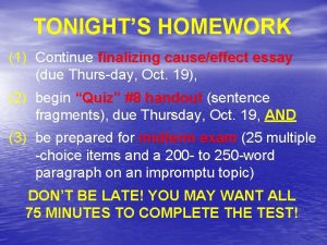 TONIGHTS HOMEWORK 1 Continue finalizing causeeffect essay due