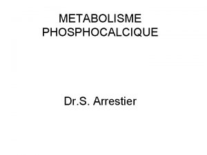 METABOLISME PHOSPHOCALCIQUE Dr S Arrestier los Sa composition