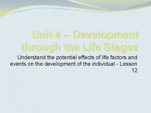 Unit 4 Development through the Life Stages Understand