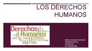 LOS DERECHOS HUMANOS Marina Acevedo Carmona Departamento de