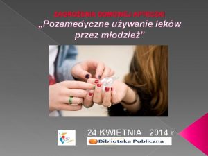 ZAGROENIA DOMOWEJ APTECZKI Pozamedyczne uywanie lekw przez modzie