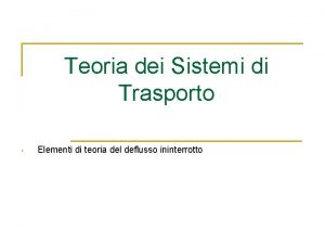 Teoria dei Sistemi di Trasporto Elementi di teoria