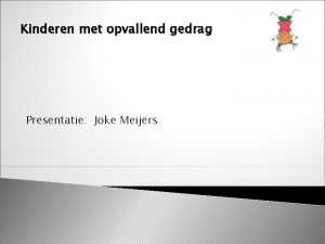 Kinderen met opvallend gedrag Presentatie Joke Meijers Programma