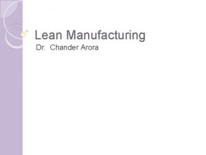 Lean Manufacturing Dr Chander Arora Main Goals of