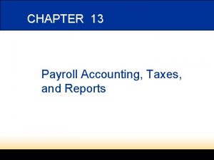 CHAPTER 13 Payroll Accounting Taxes and Reports 2