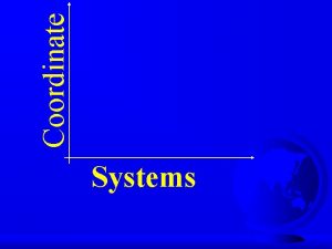 Systems Coordinate Required readings Coordinate systems 19 1