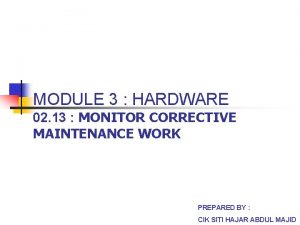 MODULE 3 HARDWARE 02 13 MONITOR CORRECTIVE MAINTENANCE