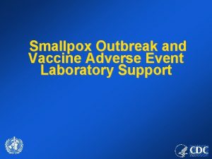 Smallpox Outbreak and Vaccine Adverse Event Laboratory Support