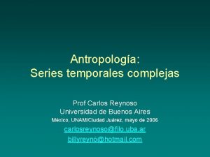 Antropologa Series temporales complejas Prof Carlos Reynoso Universidad