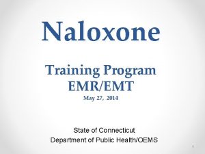 Naloxone Training Program EMREMT May 27 2014 State