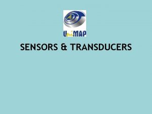 SENSORS TRANSDUCERS Objectives Ability to understanding the definition