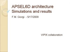 APSEL 6 D architecture Simulations and results F