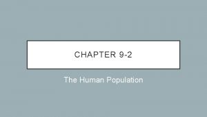 CHAPTER 9 2 The Human Population CHANGING POPULATION