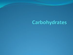 Carbohydrates Carbohydrates Carbohydrates are compounds made of carbon
