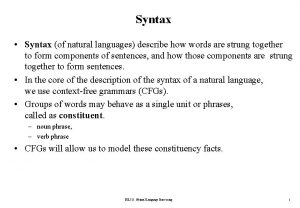 Syntax Syntax of natural languages describe how words