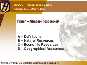 GEOG 6 Resources and Energy Professor Dr JeanPaul