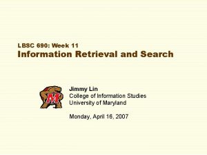 LBSC 690 Week 11 Information Retrieval and Search