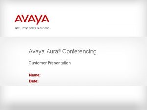 Avaya Aura Conferencing Customer Presentation Name Date The