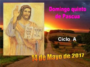 Ciclo A En este domingo 5 de Pascua