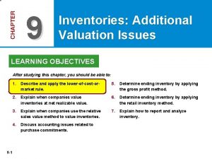 9 Inventories Additional Valuation Issues LEARNING OBJECTIVES After