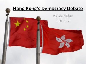 Hong Kongs Democracy Debate Hattie Fisher POL 337