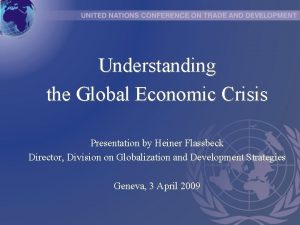 Understanding the Global Economic Crisis Presentation by Heiner