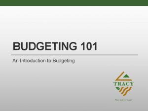 BUDGETING 101 An Introduction to Budgeting Introducin Agenda