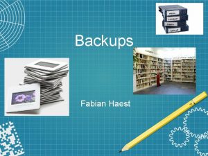 Backups Fabian Haest Voorbereiding Een systeem hebben Vrij