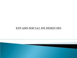 ESTADO SOCIAL DE DERECHO ESTADO SOCIAL DE DERECHO