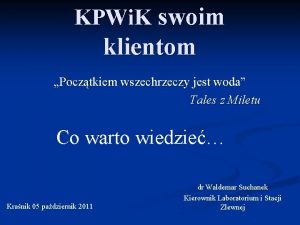 KPWi K swoim klientom Pocztkiem wszechrzeczy jest woda