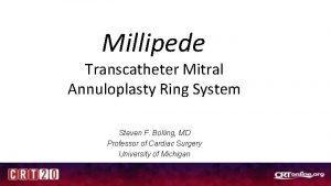 Millipede Transcatheter Mitral Annuloplasty Ring System Steven F