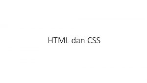 HTML dan CSS Pengenalan CSS adalah kependekan dari