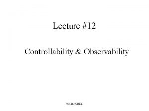 Lecture 12 Controllability Observability Meiling CHEN Motivation 1