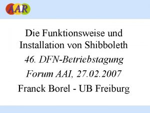 Die Funktionsweise und Installation von Shibboleth 46 DFNBetriebstagung