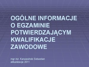 OGLNE INFORMACJE O EGZAMINIE POTWIERDZAJCYM KWALIFIKACJE ZAWODOWE mgr