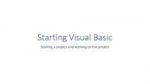 Starting Visual Basic Starting a project and working