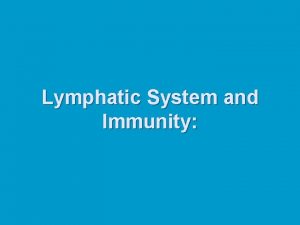 Lymphatic System and Immunity Lymphatic System n n