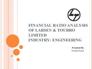 FINANCIAL RATIO ANALYSIS OF LARSEN TOUBRO LIMITED INDUSTRY