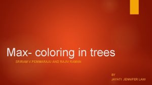 Max coloring in trees SRIRAM V PEMMARAJU AND
