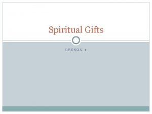 Spiritual Gifts LESSON 1 I Corinthians 12 1