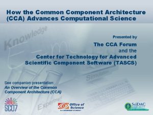 How the Common Component Architecture CCA Advances Computational